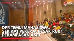DPR Temui Mahasiswa, Serikat Pekerja Desak RUU Perampasan Aset,(Sumber: IDX CHANNEL)