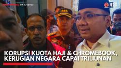 Korupsi Kuota Haji & Chromebook, Kerugian Negara Capai Triliunan,(Sumber: IDX CHANNEL)