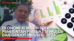 Ekonomi RI Masih Solid, Pemerintah Perluas Stimulus & Genjot Industri 2026,(Sumber: IDX CHANNEL)