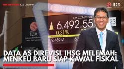 Data AS Direvisi, IHSG Melemah; Menkeu Baru Siap Kawal Fiskal,(Sumber: IDX CHANNEL)