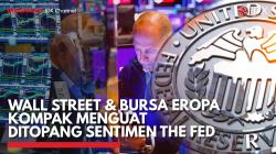 Wall Street & Bursa Eropa Kompak Menguat Ditopang Sentimen The Fed,(Sumber: IDX CHANNEL)