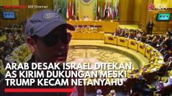 Negara Arab Desak Israel Ditekan, AS Kirim Dukungan Meski Trump Kecam Netanyahu,(Sumber: IDX CHANNEL)