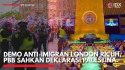 Demo Anti-Imigran London Ricuh, PBB Sahkan Deklarasi Palestina,(SUmber: IDX CHANNEL)