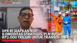 DPR RI Siapkan RUU Komoditas Strategis, PLN Butuh Rp3.000 Triliun untuk Transisi Energi,(Sumber: IDX CHANNEL)