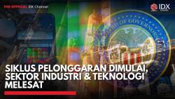 Siklus Pelonggaran Dimulai, Sektor Industri & Teknologi Melesat,(Sumber: IDX CHANNEL)