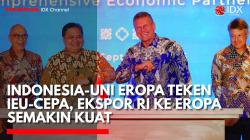 RI-Uni Eropa Teken IEU-CEPA, Tarif Nol Persen Buka Peluang Pasar Baru. (Sumber: IDX Channel)