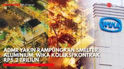ADMR Yakin Rampungkan Smelter Aluminium; WIKA Koleksi Kontrak Rp5,2 Triliun,(Sumber: IDX CHANNEL)