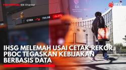 IHSG Melemah Usai Cetak Rekor, PBOC Tegaskan Kebijakan Berbasis Data,(Sumber: IDX CHANNEL)