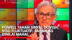 Powell Tahan Sinyal Dovish, IHSG Fluktuatif; Saham AS Dinilai Mahal,(Sumber: IDX CHANNEL)