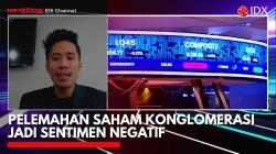 Pelemahan Saham Konglomerasi Jadi Sentimen Negatif,(Sumber: IDX CHANNEL)