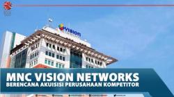 MNC Vision Networks Berencana Akuisisi Perusahaan Kompetitor