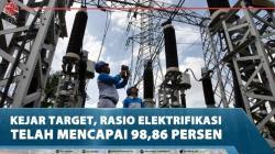 Kejar Target, Rasio Elektrifikasi Telah Mencapai 98,86 Persen