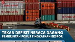 Tekan Defisit Neraca Dagang, Pemerintah Fokus Tingkatkan Ekspor