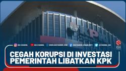 Cegah Korupsi Di Investasi, Pemerintah Libatkan KPK