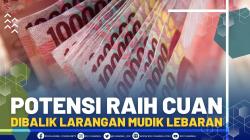 Potensi Raih Cuan Dibalik Larangan Mudik Lebaran
