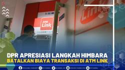 DPR Apresiasi Langkah Himbara Batalkan Biaya Transaksi di ATM Link