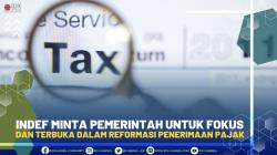 INDEF Minta Pemerintah Untuk Fokus dan Terbuka Dalam Reformasi Penerimaan Pajak