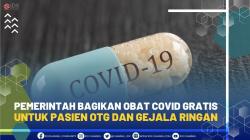 Pemerintah Bagikan Obat Covid Gratis untuk Pasien OTG dan Gejala Ringan