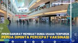 PPKM Darurat Membuat Dunia Usaha Terpuruk, Pemda Diminta percepat Vaksinasi