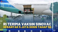 RI Terima Vaksin Sinovac Sebanyak 5 Juta Dosis Tahap 50