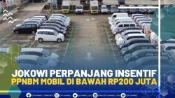 Jokowi Perpanjang Insentif PPNBM Mobil di Bawah Rp200 Juta