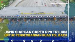 JSMR Siapkan Capex Rp9 Triliun Untuk Pengembangan Ruas Tol Baru