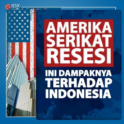 Amerika Serikat Resesi, Ini Empat Dampak Terhadap Indonesia. (Foto: Tim Digital Marekting IDX Channel)