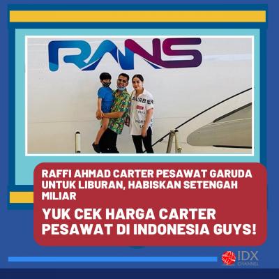 Raffi Ahmad Carter Pesawat Habiskan Setengah Miliar, Yuk Cek Daftarnya. (Foto: Tim Digital Marketing IDX Channel)