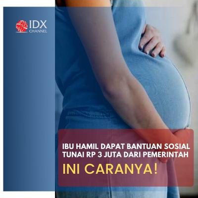 Ibu Hamil Dapat Bantuan Sosial Tunai dari Pemerintah, Begini Caranya Ya!. (Foto: Tim Digital Marketing IDX Channel)