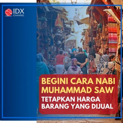 Begini Cara Nabi Muhammad SAW Tetapkan Harga Barang yang Dijual. (Foto: Tim Digital Marketing IDX Channel)