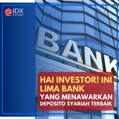 Hai Investor! Ini Lima Bank yang Menawarkan Deposito Syariah Terbaik Lho. (Foto: Tim Digital Marketing IDX Channel)