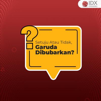 DPR Setuju Jika Garuda Indonesia Dibubarkan? (Foto: Tim Digital Marketing IDX Channel)