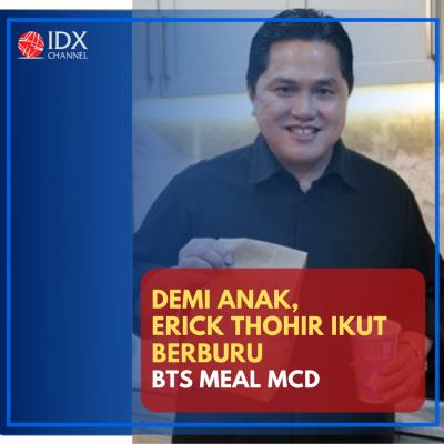 Demi Anak, Erick Thohir Ikut Berburu BTS Meal MCD. (Foto: Tim Digital Marketing IDX Channel)