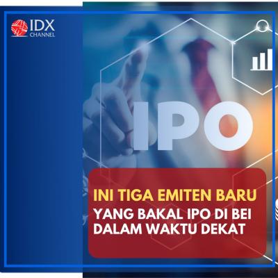 Ini Tiga Emiten Baru yang Bakal IPO di BEI dalam Waktu Dekat. (Foto: Tim Digital Marketing IDX Channel)