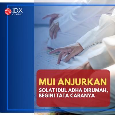 Anjurkan Salat Idul Adha di Rumah, Ini Tata Caranya Menurut MUI. (Foto: Tim Digital Marketing IDX Channel)