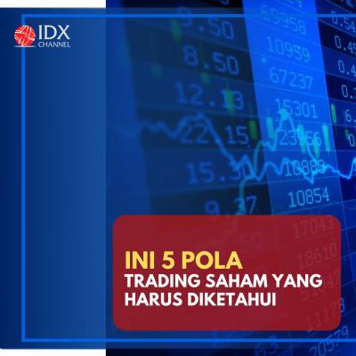 Dear Investor, Ini 5 Pola Trading Saham yang Harus Diketahui. (Foto: Tim Digital Marketing IDX Channel)