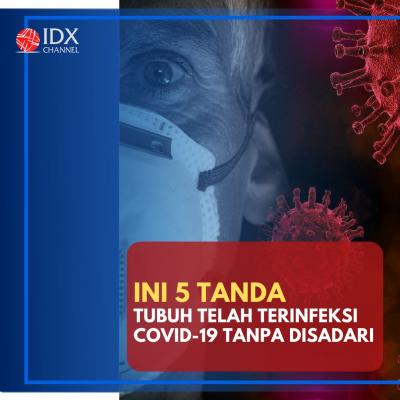 Waspada! Ini 5 Tanda Tubuh Telah Terinfeksi Covid-19 Tanpa Disadari. (Foto: Tim Digital Marketing IDX Channel)
