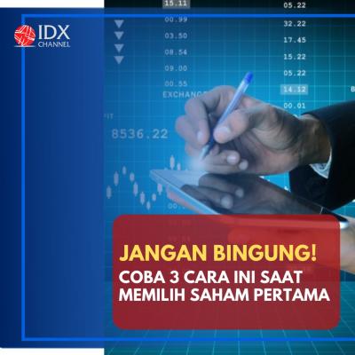 Jangan Bingung! Coba 3 Cara Ini Saat Memilih Saham Pertama. (Foto: Tim Digital Marketing IDX Channel)