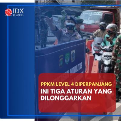 PPKM Level 4 Diperpanjang, Ini Tiga Aturan yang Dilonggarkan. (Foto: Tim Digital Marketing IDX Channel)