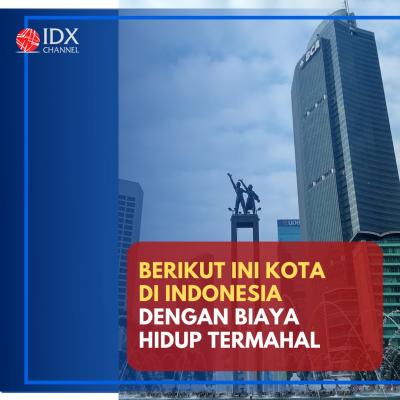Ini Kota di Indonesia dengan Biaya Hidup Termahal. (Foto: Tim Digital Marketing IDX Channel)