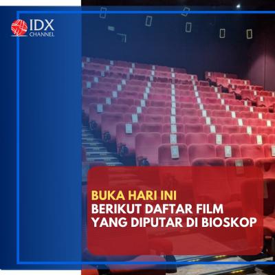 Buka Hari Ini, Berikut Daftar Film yang Diputar di Bioskop.  (Foto: Tim Digital Marketing IDX Channel)