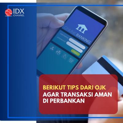 Cegah Kejahatan Siber, Ini Tips OJK Agar Transaksi Aman di Perbankan. (Foto: Tim Digital Marketing IDX Channel)