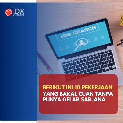 10 Pekerjaan yang Bakal Cuan Tanpa Harus Punya Gelar Sarjana. (Foto: Tim Digital Mraketing IDX Channel)