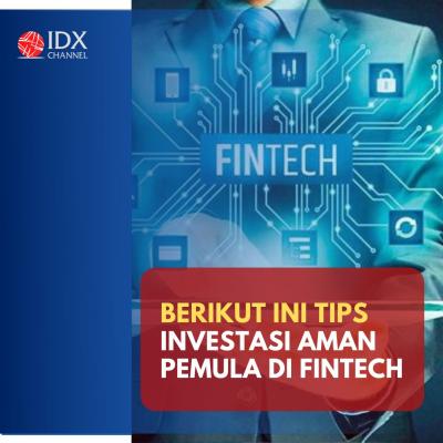 Jangan Sampai Tekor, Ini Tips Investasi Aman di Fintech Bagi Pemula. (Foto: Tim Digital Marketing IDX Channel)