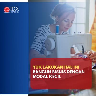 Bangun Bisnis dengan Modal Kecil, Yuk Lakukan Hal Ini. (Foto: Tim Digital Marketing IDX Channel)