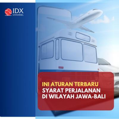 Simak! Ini Aturan Terbaru Syarat Perjalanan di Wilayah Jawa-Bali. (Foto: Tim Digital Marketing IDX Channel)