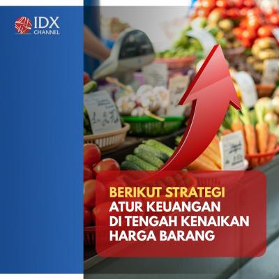 Begini Strategi Atur Keuangan di Tengah Kenaikan Harga Barang. (Foto: Tim Digital Marketing IDX Channel)