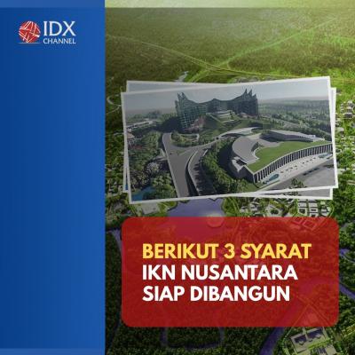 Tiga Syarat Ini Tercukupi, IKN Nusantara Siap Dibangun. (Foto: Tim Digital Marketing IDX Channel)