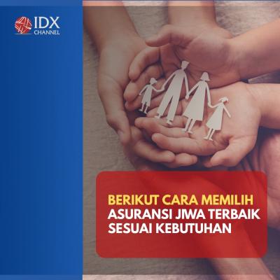 Begini Cara Memilih Asuransi Jiwa Terbaik Sesuai Kebutuhan. (Foto: Tim Digital Marketing IDX Channel)