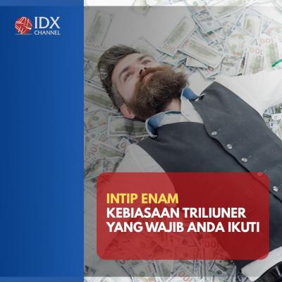 6 Kebiasaan Triliuner yang Wajib Anda Ikuti! (Foto: Tim Digital Marketing  IDX Chanel)